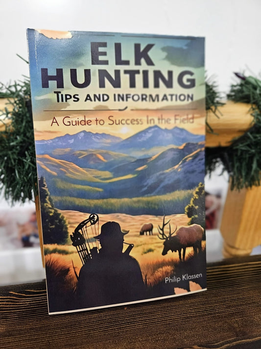 Elk Hunting Tips And Information; A Guide To success in the Field (Printed Book)