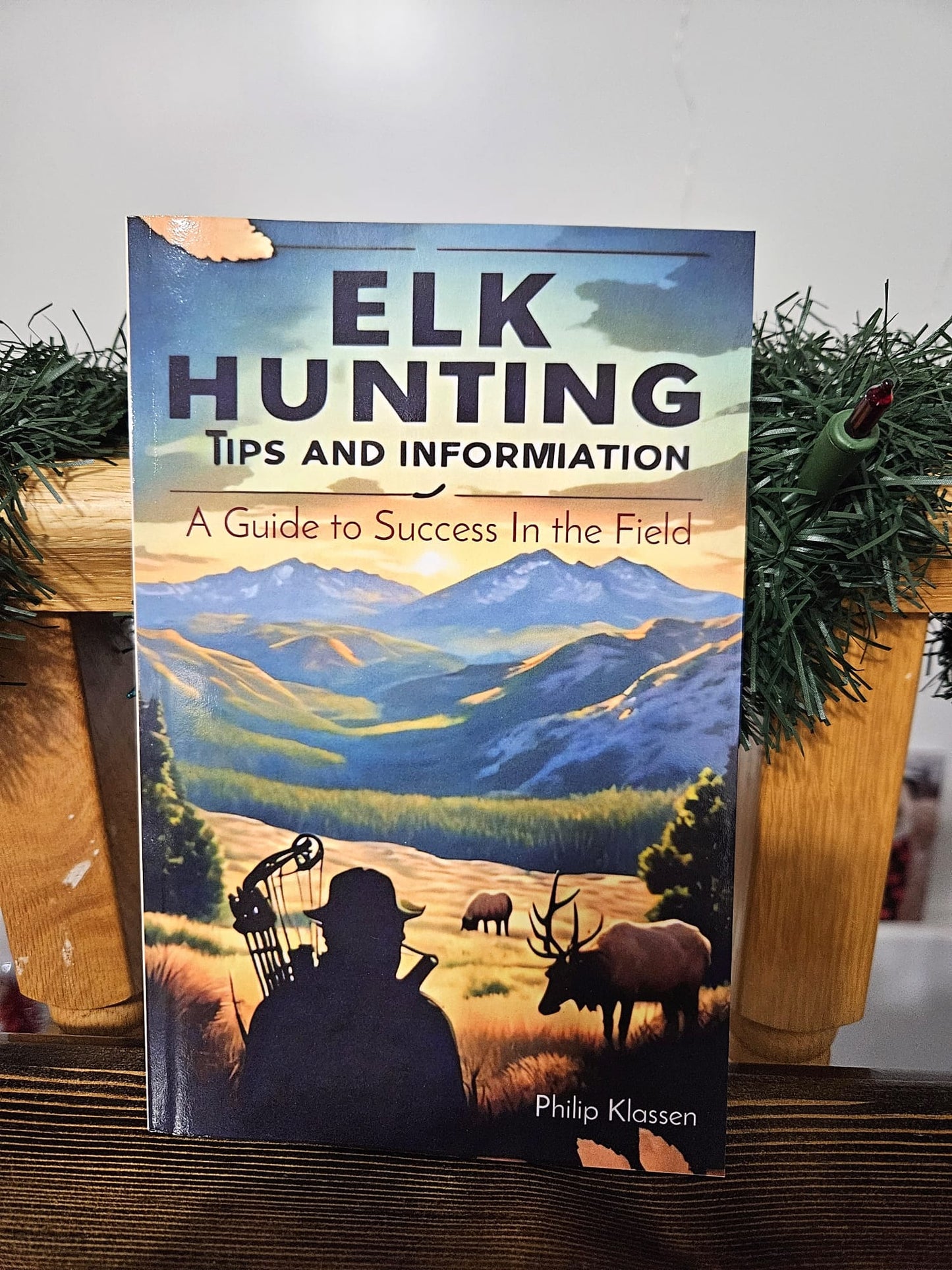 Elk Hunting Tips And Information; A Guide To success in the Field (Printed Book)